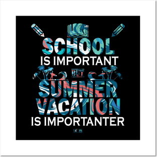 School Is Important But Summer Vacation Is Importanter Posters and Art